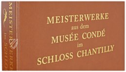 Collection of Masterpieces from Musée Condé in Chantilly (Collection) – Müller & Schindler – Bibliothèque et Archives du Château (Chantilly, France)